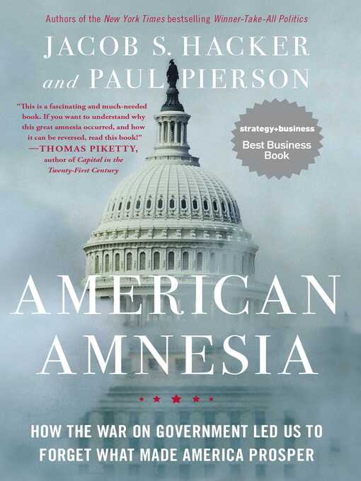 Title details for American Amnesia: How the War on Government Led Us to Forget What Made America Prosper by Jacob S. Hacker - Available